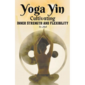 Yoga Yin: Cultivating Inner Strength and Flexibility