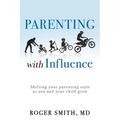 Parenting with Influence: Shifting Your Parenting Style as You and Your Child Grow