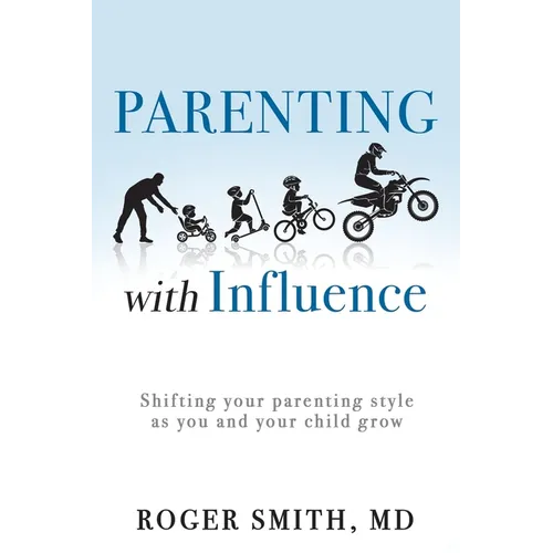 Parenting with Influence: Shifting Your Parenting Style as You and Your Child Grow