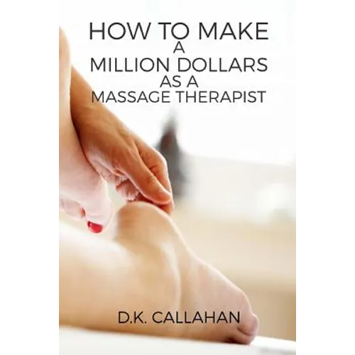 How to Make a Million Dollars as a Massage Therapist: The Secret Formula to Success Revealed!