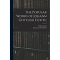 The Popular Works of Johann Gottlieb Fichte;