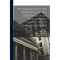 An Inquiry Into the Principles of the Distribution of Wealth Most Conducive to Human Happiness