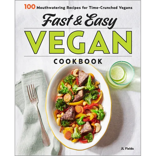 Fast & Easy Vegan Cookbook: 100 Mouth-Watering Recipes for Time-Crunched Vegans