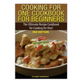 Cooking for One Cookbook for Beginners: The Ultimate Recipe Cookbook for Cooking for One!