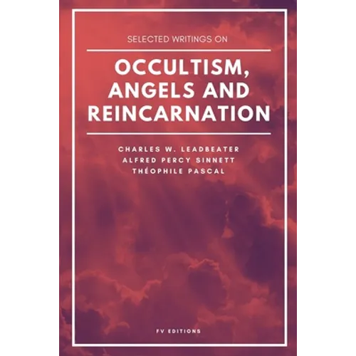 Selected writings on occultism, angels and reincarnation