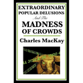 Extraordinary Popular Delusions and the Madness of Crowds