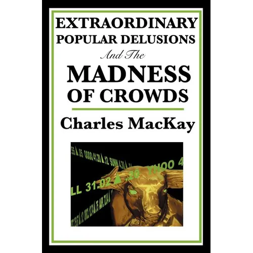 Extraordinary Popular Delusions and the Madness of Crowds