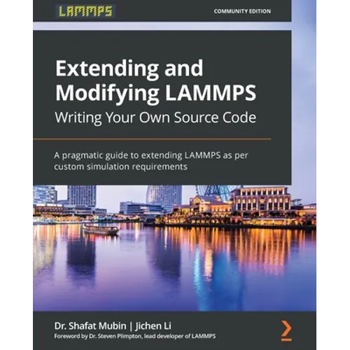 Extending and Modifying LAMMPS Writing Your Own Source Code: A pragmatic guide to extending LAMMPS as per custom simulation requirements