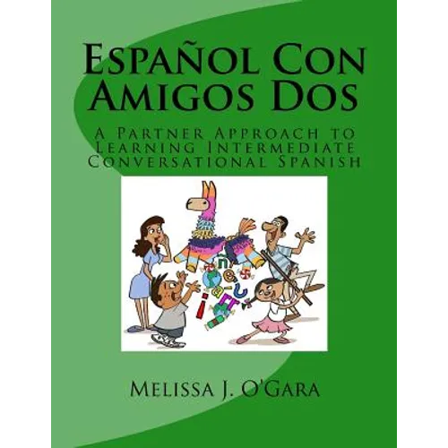 Español Con Amigos Dos: A Partner Approach to Learning Intermediate Conversational Spanish