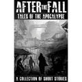 After the Fall: Tales of the Apocalypse: A Collection of Short Stories