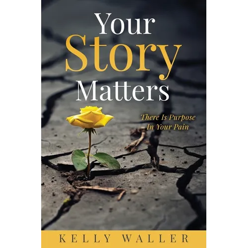 Your Story Matters: There Is Purpose In Your Pain