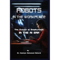 Robots in the Workplace: The Future of Employment in the AI Era