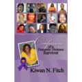 Confessions of a Domestic Violence Survivor: An Anthology of Personal Experiences