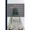 Costume of Prelates of the Catholic Church: According to Roman Etiquette