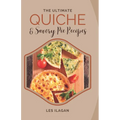 The Ultimate Quiche & Savory Pie Recipes