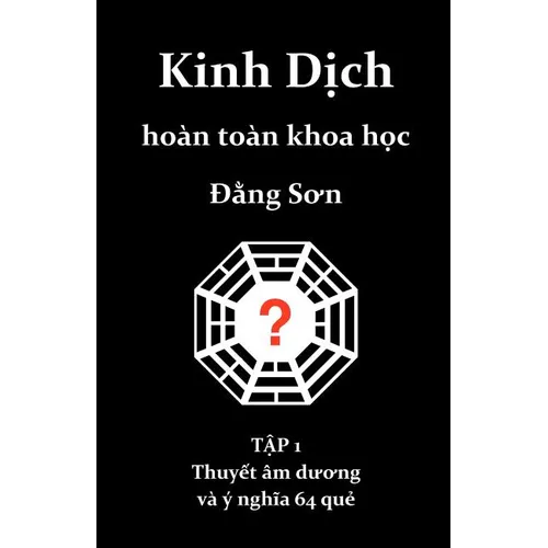 Kinh Dich hoan toan khoa hoc: Thuyet am duong va y nghia 64 que