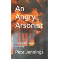 An Angry Arsonist: The 4th Ron Webb mystery.