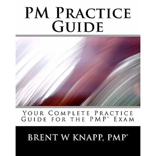 PM Practice Guide: Your Complete Practice Guide for the PMP(r) Exam