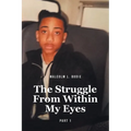 The Struggle From Within My Eyes: Part 1