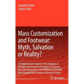 Mass Customization and Footwear: Myth, Salvation or Reality?: A Comprehensive Analysis of the Adoption of the Mass Customization Paradigm in Footwear,