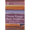 Human Energy-Body Awareness: How Our Energy Body & Vibrational Frequency Create Our Everyday Life.