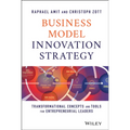 Business Model Innovation Strategy: Transformational Concepts and Tools for Entrepreneurial Leaders