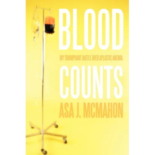 Blood Counts: My Triumphant Battle over Aplastic Anemia