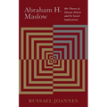 Abraham H. Maslow: His Theory of Human Nature and Its Social Implications
