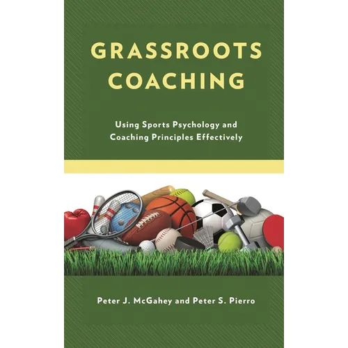 Grassroots Coaching: Using Sports Psychology and Coaching Principles Effectively