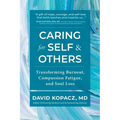 Caring for Self & Others: Transforming Burnout, Compassion Fatigue, and Soul Loss