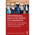 Interpersonal Skills for Group Collaboration: Creating High-Performance Teams in the Classroom and the Workplace