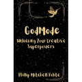 God Mode: Unlocking Your Creative Super Powers