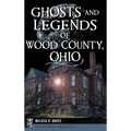 Ghosts and Legends of Wood County, Ohio