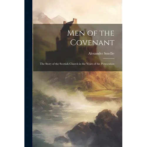 Men of the Covenant: The Story of the Scottish Church in the Years of the Persecution