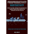 Productivity Habits: Master Your Mind, Eliminate Procrastination and Negative Thinking While Boosting Your Productivity and Kick Stress Out (Ultimate
