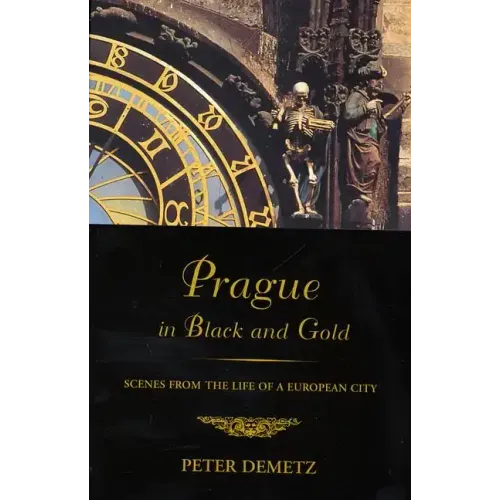 Prague in Black and Gold: Scenes from the Life of a European City