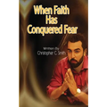 When Faith Has Conquered Fear