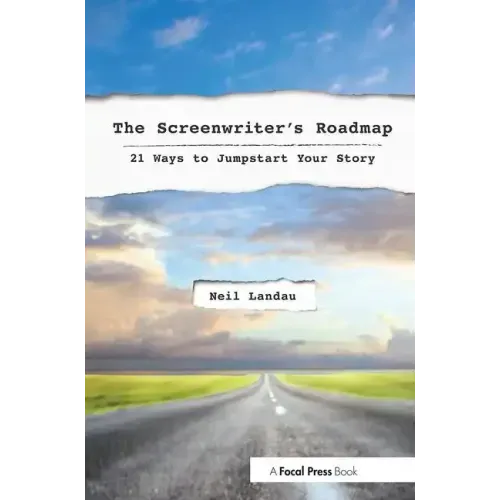 The Screenwriter's Roadmap: 21 Ways to Jumpstart Your Story