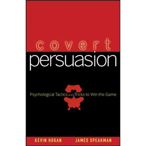 Covert Persuasion: Psychological Tactics and Tricks to Win the Game