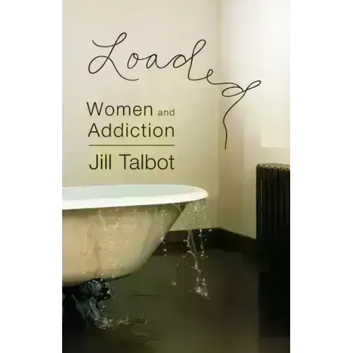 Loaded: Women and Addiction