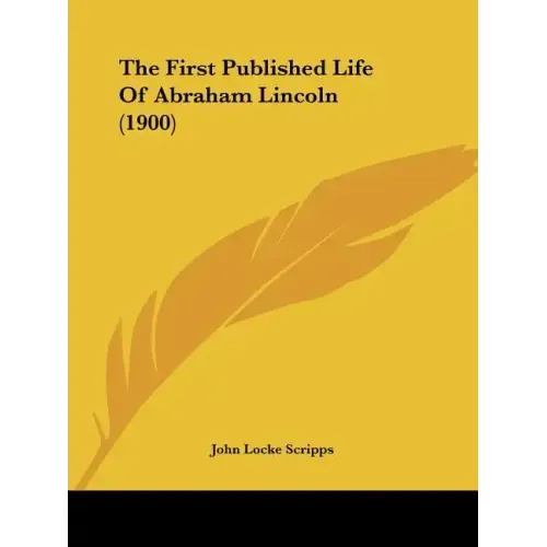 The First Published Life Of Abraham Lincoln (1900)