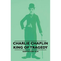 Charlie Chaplin - King of Tragedy