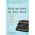 Only as Good as Your Word: Writing Lessons from My Favorite Literary Gurus