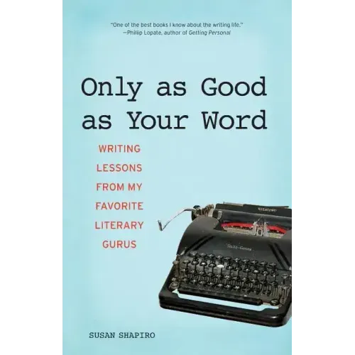 Only as Good as Your Word: Writing Lessons from My Favorite Literary Gurus