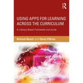 Using Apps for Learning Across the Curriculum: A Literacy-Based Framework and Guide