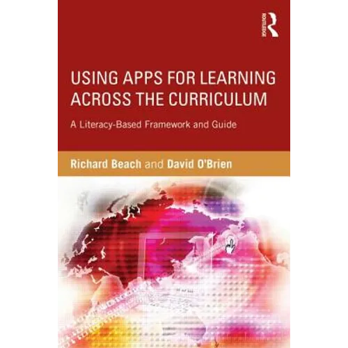 Using Apps for Learning Across the Curriculum: A Literacy-Based Framework and Guide