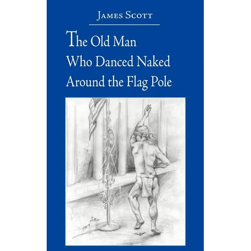 The Old Man Who Danced Naked Around the Flag Pole