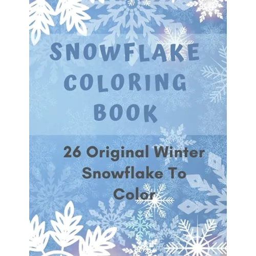 Snowflake Coloring Book: 26 Winter Snowflake Design to Color, Fun For Adult