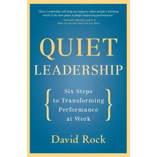 Quiet Leadership: Six Steps to Transforming Performance at Work