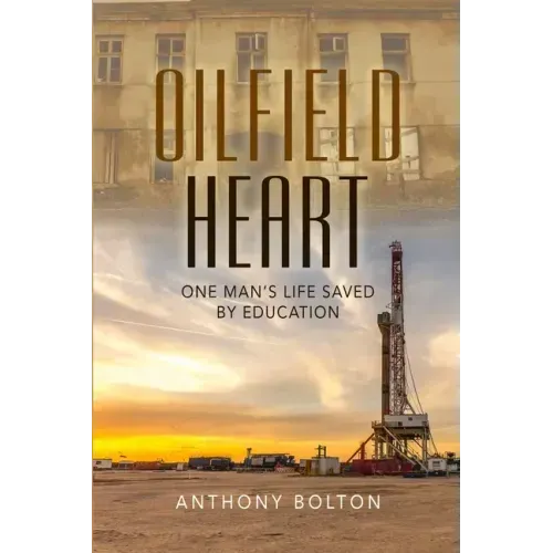 Oilfield Heart: One Man's Life Saved by Education